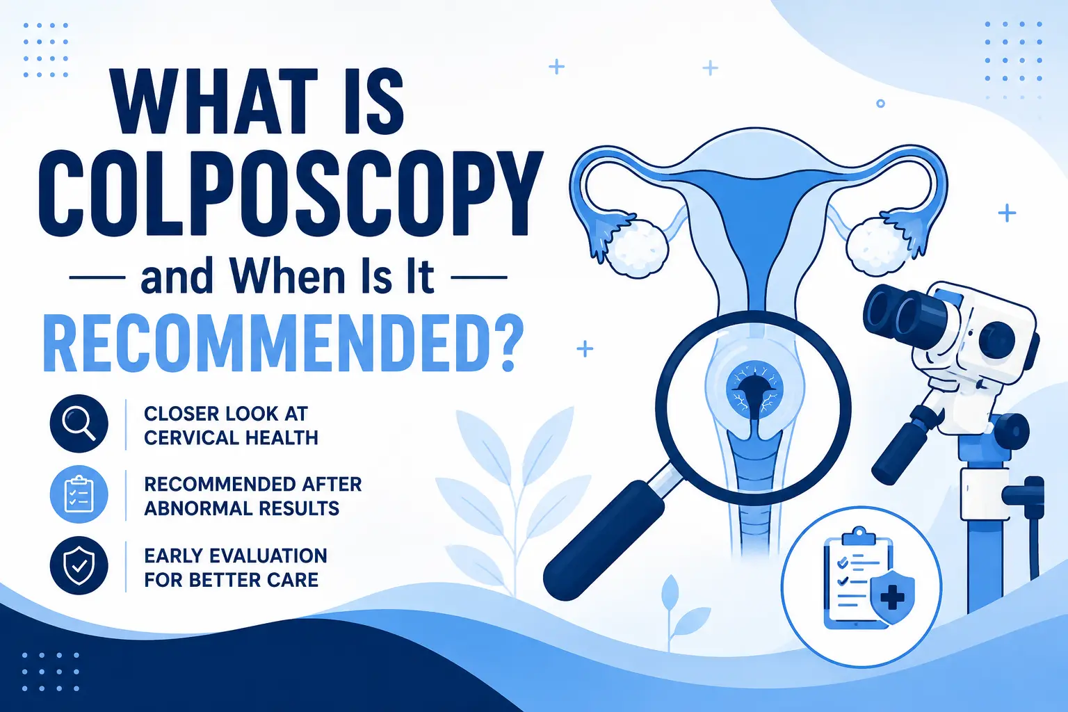 What Is Colposcopy and When Is It Recommended